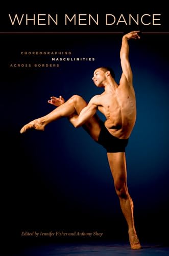 Beispielbild fr When Men Dance: Choreographing Masculinities Across Borders zum Verkauf von SecondSale