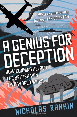 A Genius for Deception: How Cunning Helped the British Win Two World Wars - Rankin, Nicholas