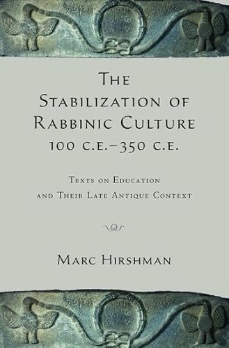 Stock image for The Stabilization of Rabbinic Culture, 100 C.E. -350 C.E.: Texts on Education and Their Late Antique Context for sale by Powell's Bookstores Chicago, ABAA