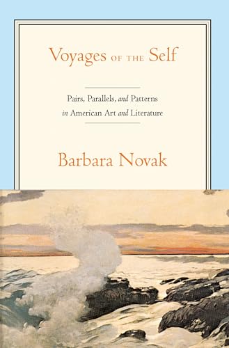Beispielbild fr Voyages of the Self: Pairs, Parallels and Patterns in American Art and Literature zum Verkauf von Housing Works Online Bookstore