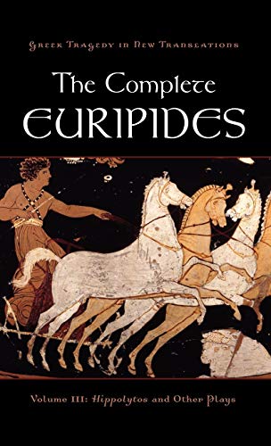 Imagen de archivo de The Complete Euripides: Volume III: Hippolytos and Other Plays (Greek Tragedy in New Translations) a la venta por Ergodebooks