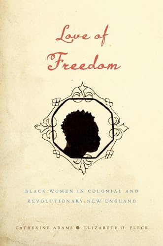 Beispielbild fr Love of Freedom : Black Women in Colonial and Revolutionary New England zum Verkauf von Better World Books