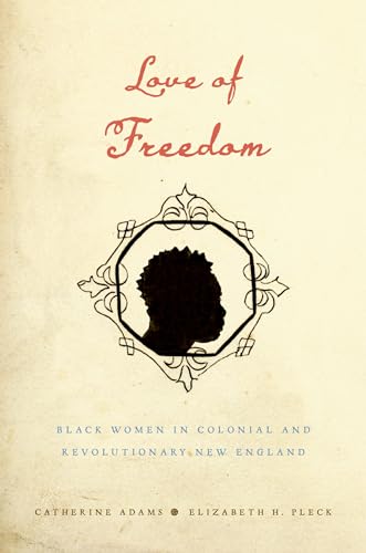 9780195389081: Love of Freedom: Black Women in Colonial and Revolutionary New England