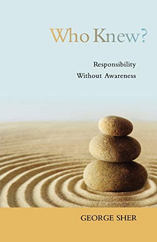 Who Knew?: Responsibility Without Awareness (9780195389203) by Sher, George