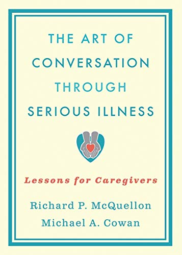 Stock image for The Art of Conversation Through Serious Illness : Lessons for Caregivers for sale by Better World Books