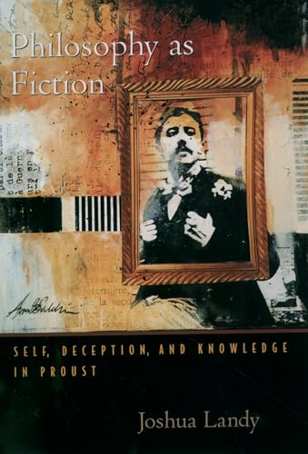 Philosophy As Fiction: Self, Deception, and Knowledge in Proust (9780195389357) by Landy, Joshua