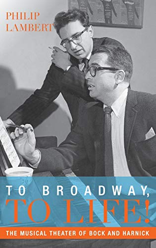 Beispielbild fr To Broadway, To Life!: The Musical Theater of Bock and Harnick (Broadway Legacies) zum Verkauf von GF Books, Inc.