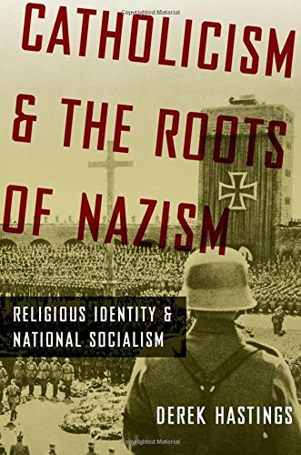 Catholicism and the Roots of Nazism: Religious Identity and National Socialism - Hastings, Derek