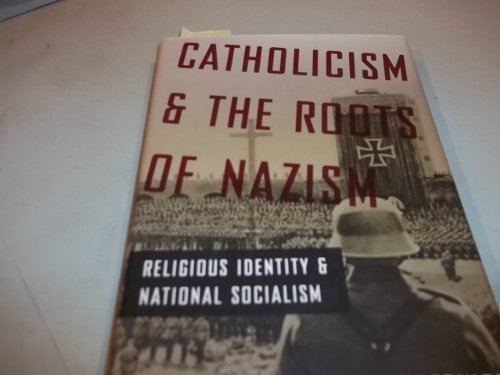9780195390247: Catholicism and the Roots of Nazism: Religious Identity and National Socialism