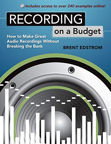 Recording on a Budget: How to Make Great Audio Recordings Without Breaking the Bank (9780195390421) by Edstrom, Brent