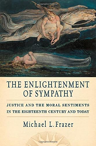 The Enlightenment of Sympathy: Justice and the Moral Sentiments in the Eighteenth Century and Today - Frazer, Michael L.
