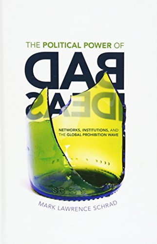 Beispielbild fr The Political Power of Bad Ideas : Networks, Institutions, and the Global Prohibition Wave zum Verkauf von Better World Books