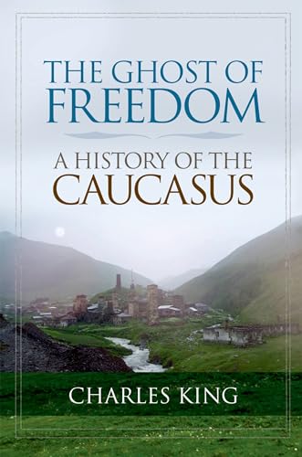 9780195392395: The Ghost of Freedom: A History of the Caucasus
