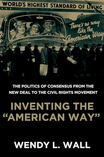 9780195392401: Inventing the "American Way": The Politics of Consensus from the New Deal to the Civil Rights Movement