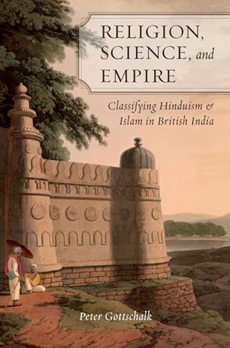 Beispielbild fr Religion, Science, and Empire: Classifying Hinduism and Islam in British India zum Verkauf von HPB-Red