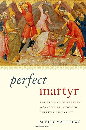 Stock image for Perfect Martyr: The Stoning of Stephen and the Construction of Christian Identity for sale by Powell's Bookstores Chicago, ABAA