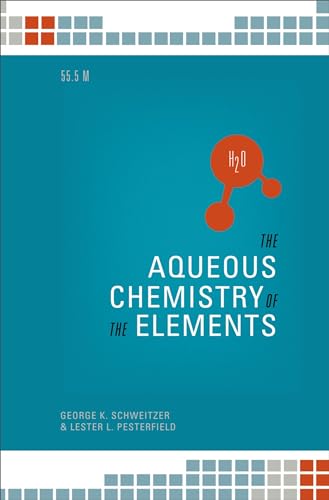 The Aqueous Chemistry of the Elements (9780195393354) by Schweitzer, George K.; Pesterfield, Lester L.