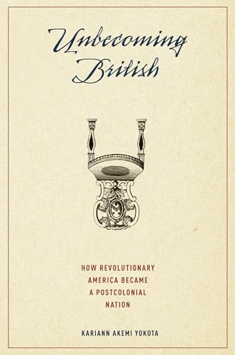 Stock image for Unbecoming British: How Revolutionary America Became a Postcolonial Nation for sale by HPB-Red