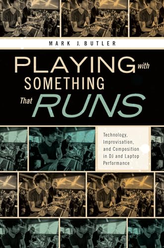 9780195393620: Playing with Something That Runs: Technology, Improvisation, and Composition in DJ and Laptop Performance