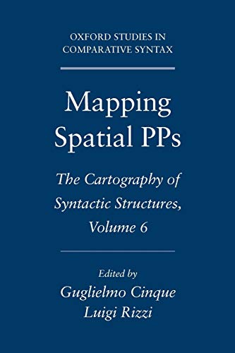 Mapping Spatial PPs: The Cartography of Syntactic Structures, Volume 6 (Oxford Studies in Comparative Syntax) (9780195393668) by Cinque, Guglielmo; Rizzi, Luigi