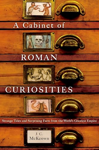 Cabinet of Roman Curiosities: Strange Tales and Surprising Facts from the World's Greatest Empire