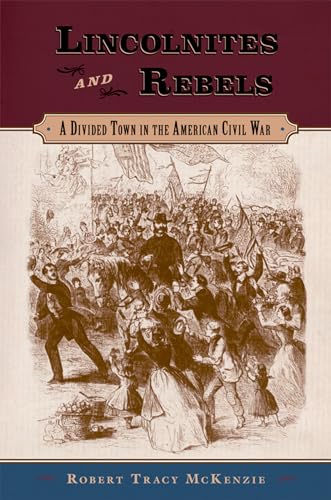 Stock image for Lincolnites and Rebels: A Divided Town in the American Civil War for sale by Webster's Bookstore Cafe, Inc.