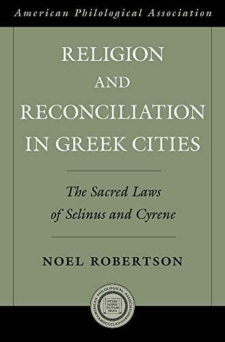 Religion and Reconciliation in Greek Cities: The Sacred Laws of Selinus and Cyrene (Society for C...