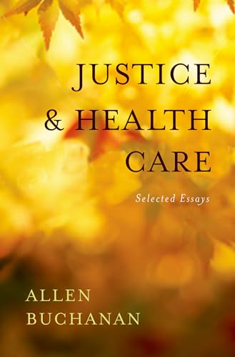 Justice and Health Care: Selected Essays (9780195394061) by Buchanan, Allen