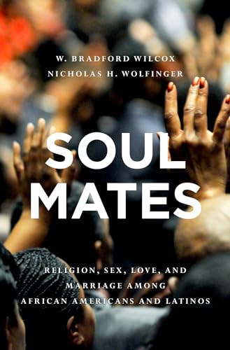 Stock image for Soul Mates: Religion, Sex, Love, and Marriage among African Americans and Latinos for sale by SecondSale