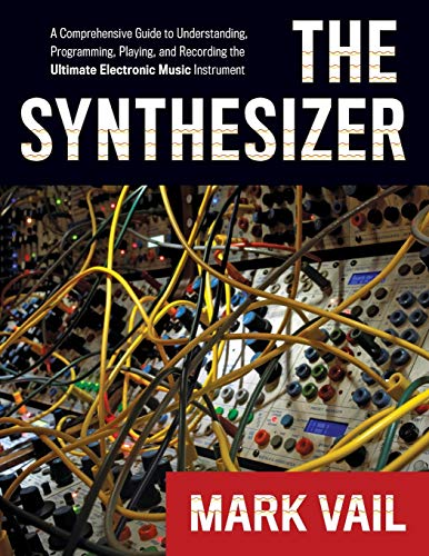 9780195394894: The Synthesizer: A Comprehensive Guide To Understanding, Programming, Playing, And Recording The Ultimate Electronic Music Instrument