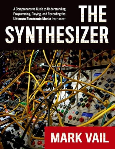 The Synthesizer: A Comprehensive Guide to Understanding, Programming, Playing, and Recording the Ultimate Electronic Music Instrument (9780195394894) by Vail, Mark