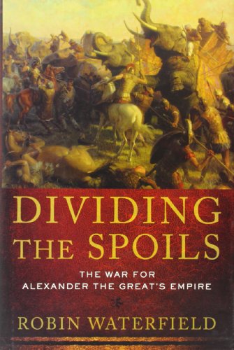 Dividing the Spoils: The War for Alexander the Great's Empire (Ancient Warfare and Civilization)