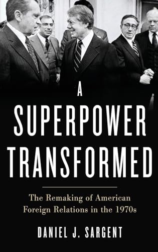 Stock image for A Superpower Transformed: The Remaking of American Foreign Relations in the 1970s for sale by SecondSale