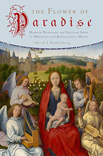 9780195399714: The Flower of Paradise: Marian Devotion and Secular Song in Medieval and Renaissance Music