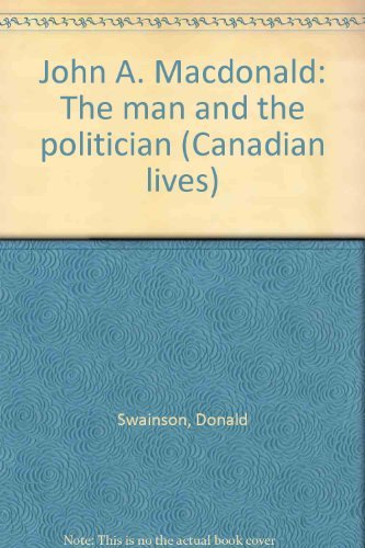 Beispielbild fr John A. MacDonald The Man and the Politician zum Verkauf von Books to Die For