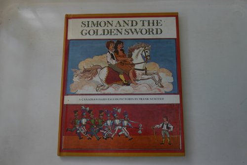 Simon and the golden sword (9780195402704) by Toye, William; Newfeld, Frank; MacDonald, Wilmot