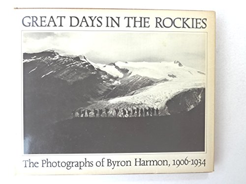 Stock image for Great Days in the Rockies: The Photographs of Byron Harmon, 1906-1934 for sale by Antiquarius Booksellers