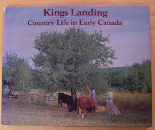 Imagen de archivo de Kings Landing: Country life in early Canada (Canadian Regional Pictoral) a la venta por Lowry's Books