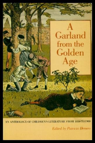 Stock image for A Garland from the Golden Age : An Anthology of Children's Literature from 1850 To 1900 for sale by Better World Books