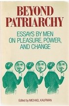 Beispielbild fr Beyond Patriarchy: Essays by Men on Pleasure, Power and Change zum Verkauf von WorldofBooks
