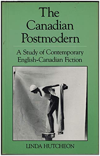 The Canadian Postmodern: A Study of Contemporary English-Canadian Fiction (9780195406689) by Hutcheon, Linda