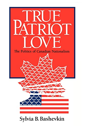 Stock image for True Patriot Love : The Politics of Canadian Nationalism for sale by Better World Books: West