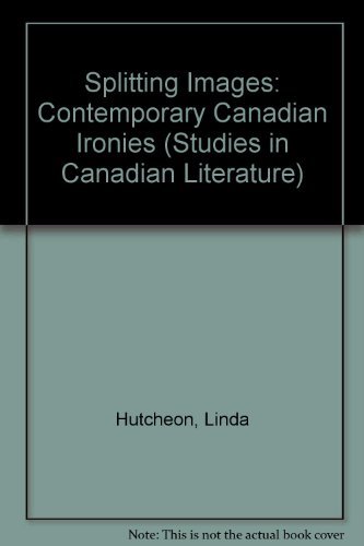 Imagen de archivo de Splitting Images: Contemporary Canadian Ironies (Studies in Canadian Literature) a la venta por GF Books, Inc.