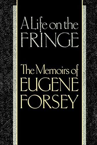 Stock image for A LIFE ON THE FRINGE: The Memoirs of Eugene Forsey for sale by Better World Books Ltd