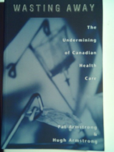 9780195410709: Wasting Away: The Undermining of Canadian Health Care