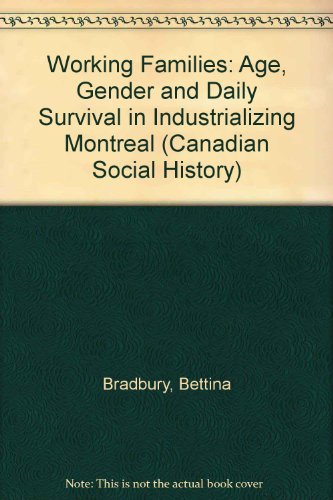 Stock image for Working Families : Age, Gender and Daily Survival in Industrializing Montreal for sale by Better World Books