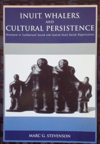 Inuit, Whalers, and Cultural Persistence: Structure in Cumberland Sound and central Inuit Social ...