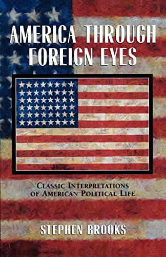 Beispielbild fr America Through Foreign Eyes : Classic Interpretations of American Political Life zum Verkauf von Better World Books