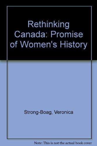 Stock image for Rethinking Canada: The Promise of Women's History Strong-Boag, Veronica and Fellman, Anita Clair for sale by Aragon Books Canada