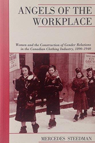 Stock image for Angels of the Workplace: Women and the Construction of Gender Relations in the Canadian Clothing Industry, 1890-1940 for sale by Bay Used Books